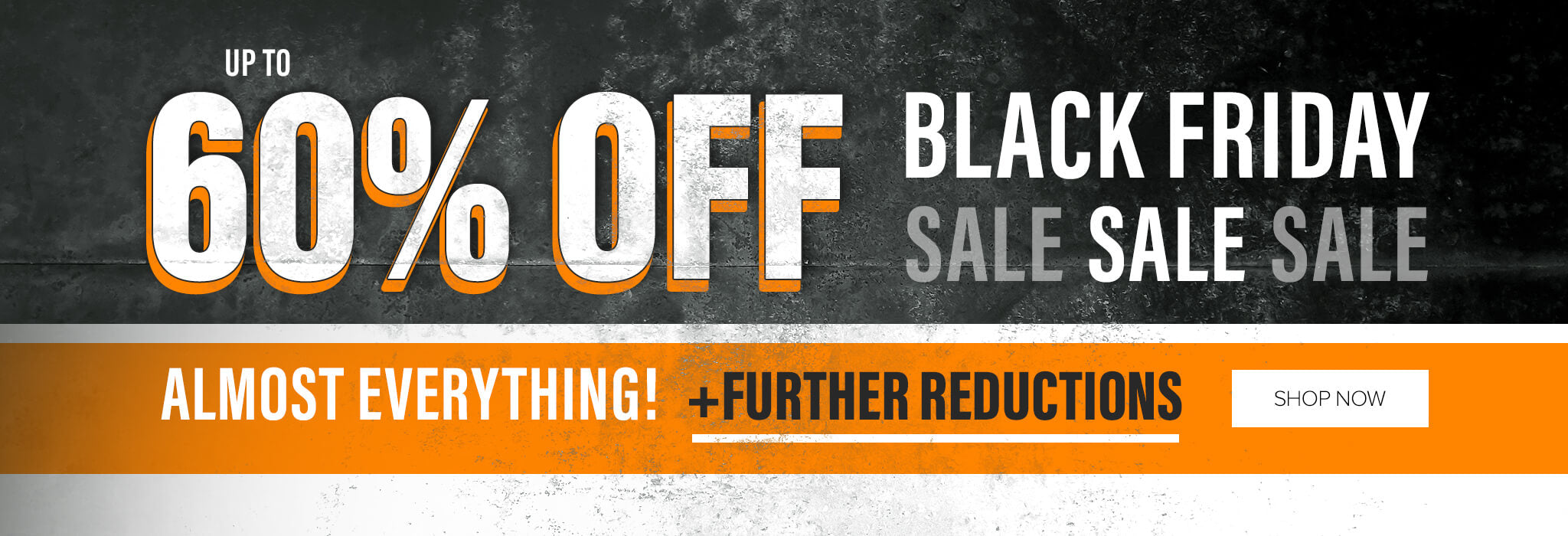 UP TO 60% OFF ALMOST EVERYTHING! + FURTHER REDUCTIONS. BLACK FRIDAY SALE. SHOP NOW
