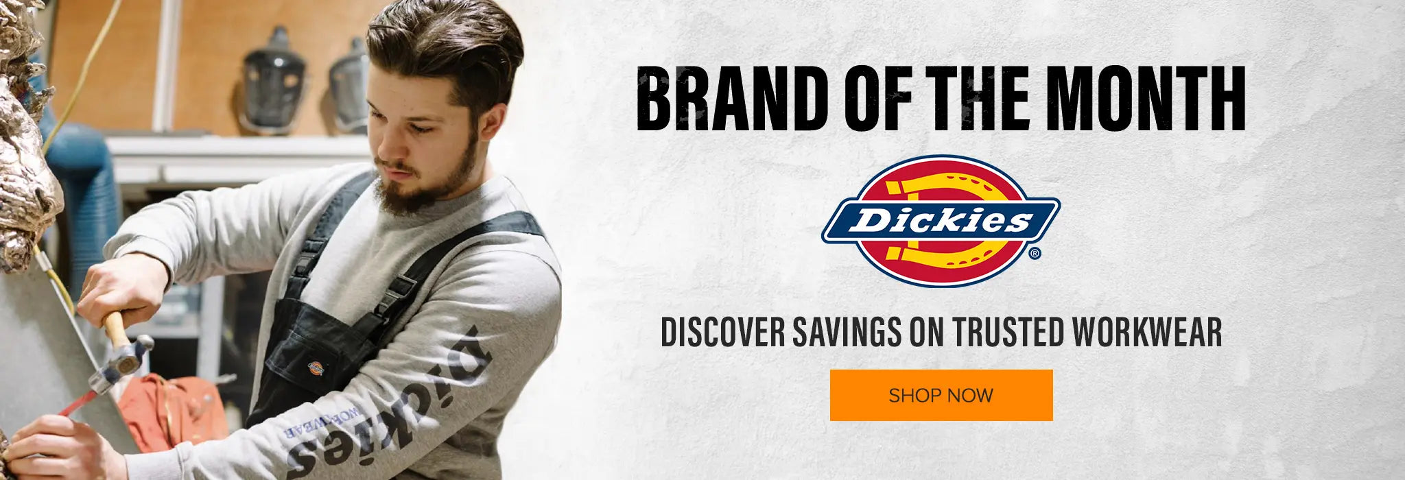 BRAND OF THE MONTH Dickies. DISCOVER SAVINGS ON TRUSTED WORKWEAR. SHOP NOW