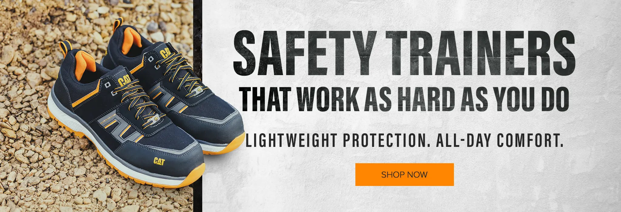 SAFETY TRAINERS THAT WORK AS HARD AS YOU DO. LIGHTWEIGHT PROTECTION. ALL-DAY COMFORT. SHOP NOW